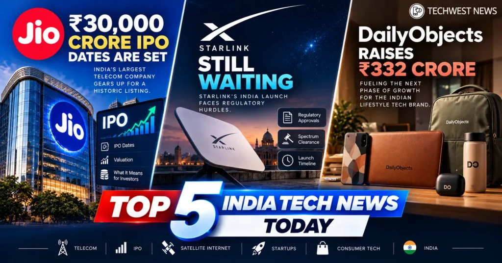 Top 5 India Tech News: Jio's ₹30,000 Crore IPO Dates Are Set, Starlink Still Waiting, DailyObjects Raises ₹332 Crore